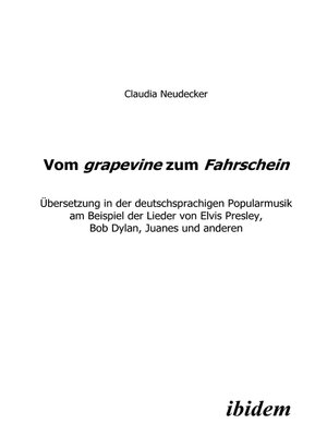 cover image of Vom grapevine zum Fahrschein. Übersetzung in der deutschsprachigen Popularmusik am Beispiel der Lieder von Elvis Presley, Bob Dylan, Juanes und anderen